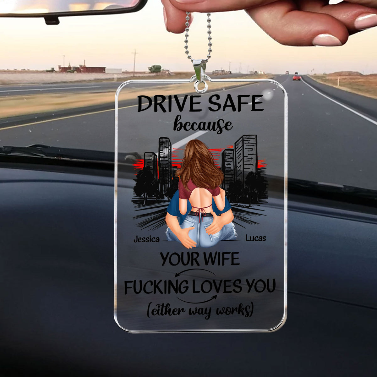 Drive Safe Because Your Wife F*cking Love You - Personalized Rear View Mirror Accessory - Gift For Husband