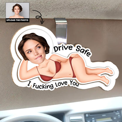 Drive Safe I F*cking Love You - Personalized Wooden Photo Car Visor Clip - Funny Gift For Husband, Wife