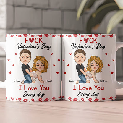 F*ck Valentine's Day I Love You Every Day - Personalized Couple Mug - Gift For Wife, Husband
