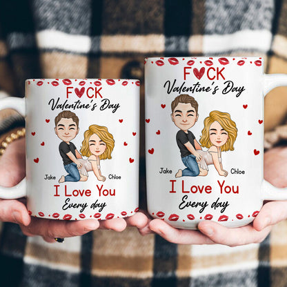 F*ck Valentine's Day I Love You Every Day - Personalized Couple Mug - Gift For Wife, Husband