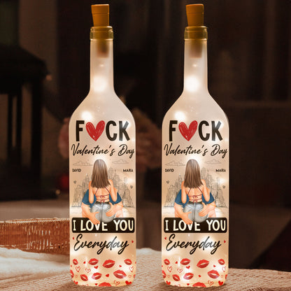 F*ck Valentine's Day I Love You Everyday - Personalized Bottle Lamp - Gift For Couples, Boyfriend, Girlfriend