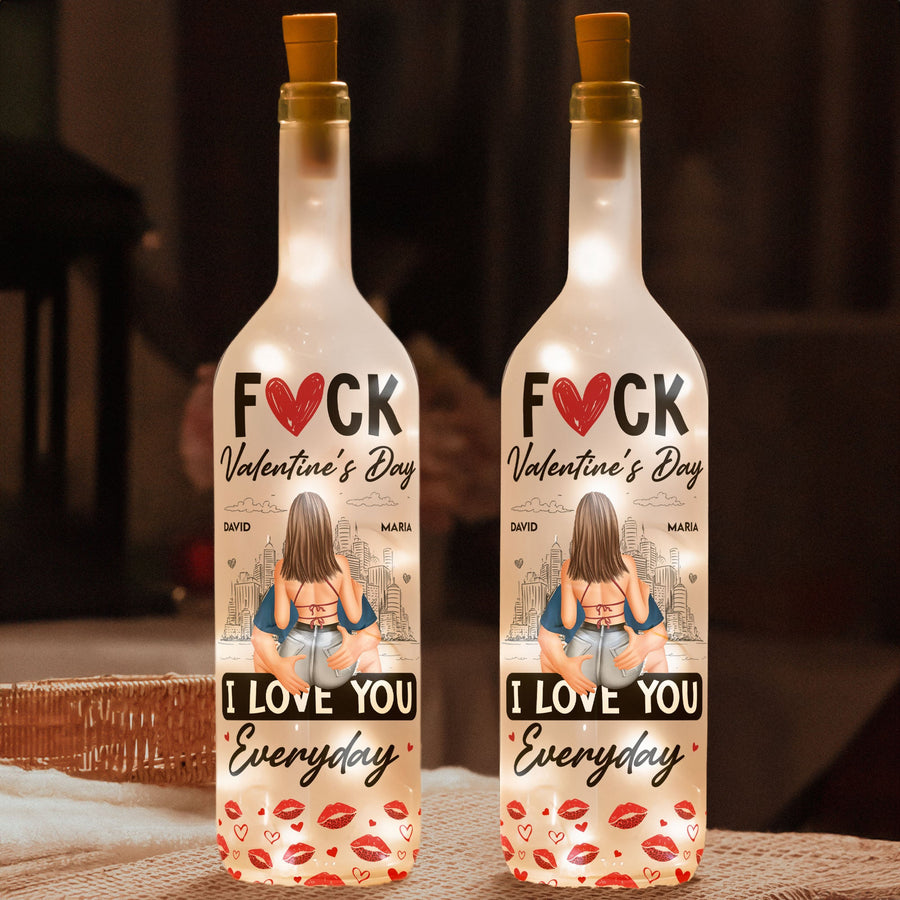 F*ck Valentine's Day I Love You Everyday - Personalized Bottle Lamp - Gift For Couples, Boyfriend, Girlfriend