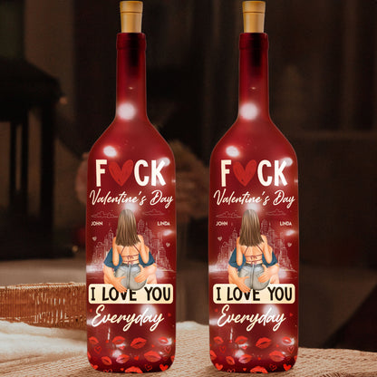 F*ck Valentine's Day I Love You Everyday - Personalized Bottle Lamp - Gift For Couples, Boyfriend, Girlfriend