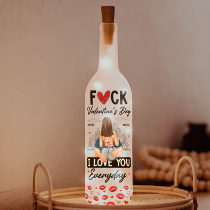 F*ck Valentine's Day I Love You Everyday - Personalized Bottle Lamp - Gift For Couples, Boyfriend, Girlfriend