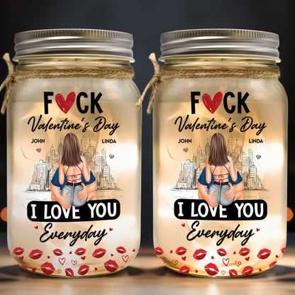 F*ck Valentine's Day I Love You Everyday - Personalized Mason Jar Light - Gift For Couple