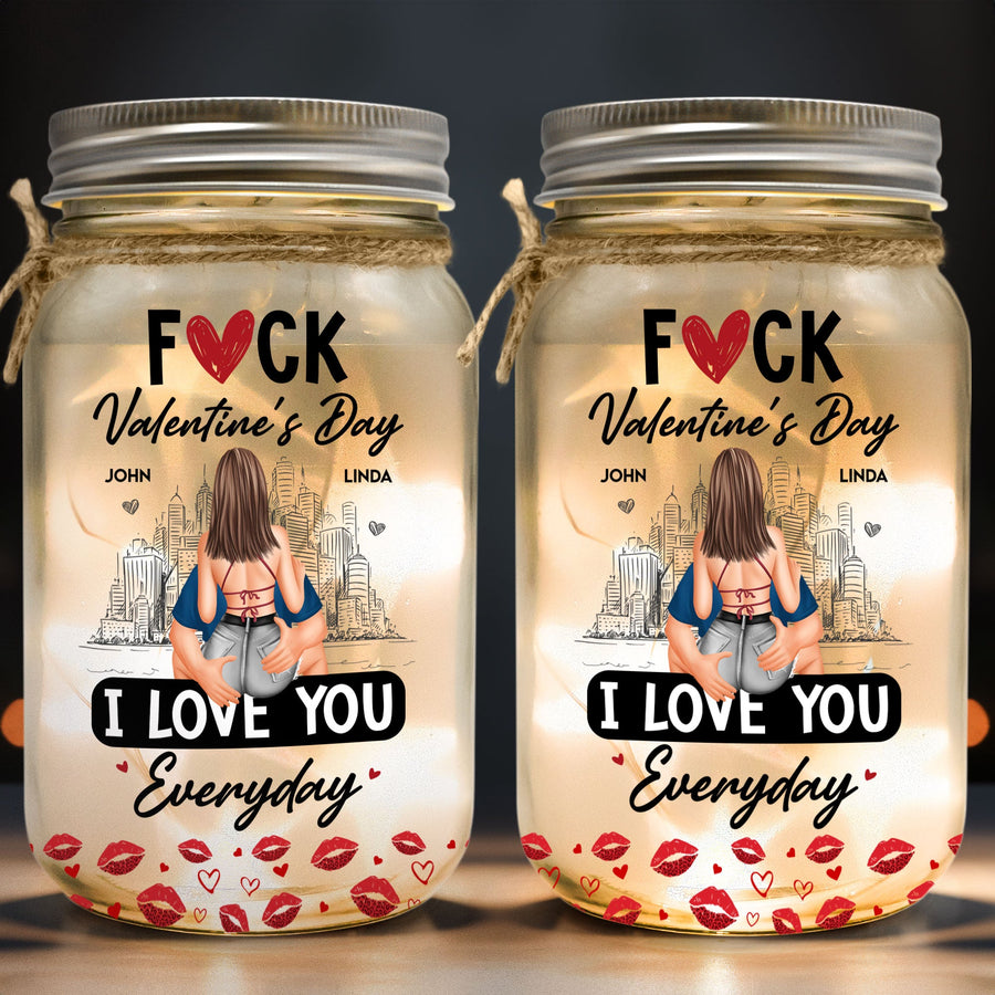 F*ck Valentine's Day I Love You Everyday - Personalized Mason Jar Light - Gift For Couple