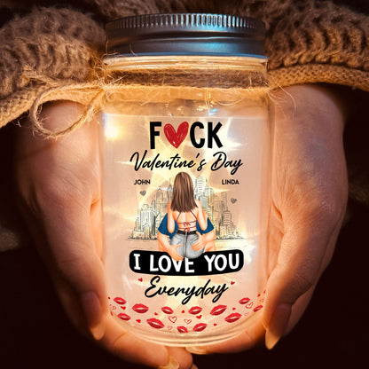 F*ck Valentine's Day I Love You Everyday - Personalized Mason Jar Light - Gift For Couple