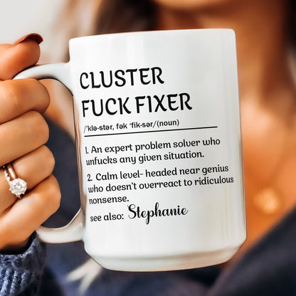 Funny Mug - Cluster F*Ck Fixer Problem Solver - Fun Gift For Coworkers - Personalized Mug