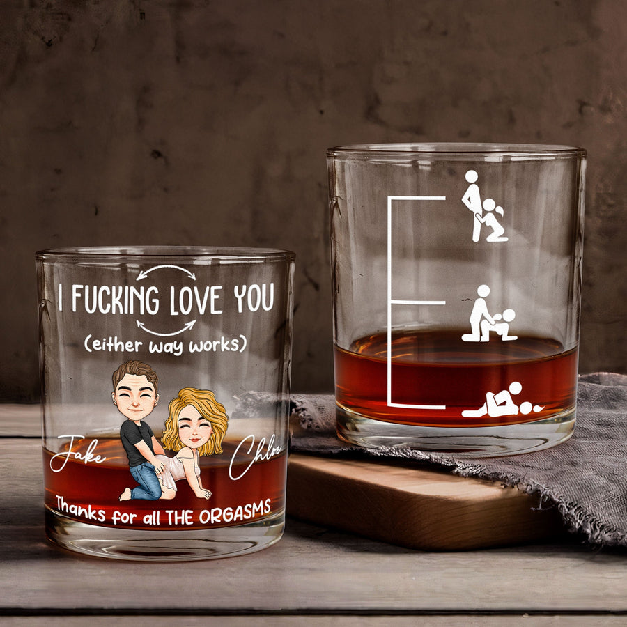 I F*cking Love You (Either Way Works) Thanks For All The Orgasms - Personalized Whiskey Glass - Gift For Him