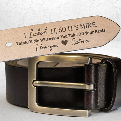 I Licked It, So It's Mine - Personalized Engraved Leather Belt - Gift For Husband