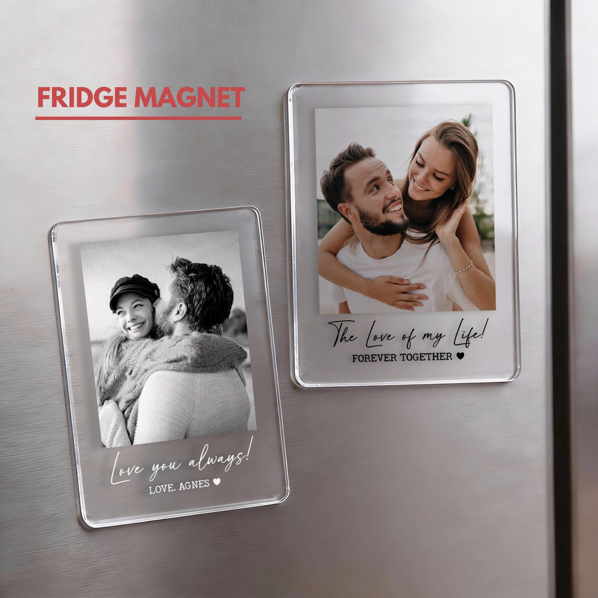 Clear rectangular fridge magnets with black and white photos of couples. One magnet says "Love you always!" and "LOVE, AGNES." The other says "The Love of my Life!" and "FOREVER TOGETHER."