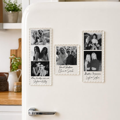 May include: Three rectangular acrylic photo magnets with scalloped edges. The left magnet features three black and white photos and the text How lucky are we Skylar Ashley. The center magnet shows one photo and Soul Sister Olivia Sarah. The right magnet has two photos and Bestie Forever Layla Sophia.