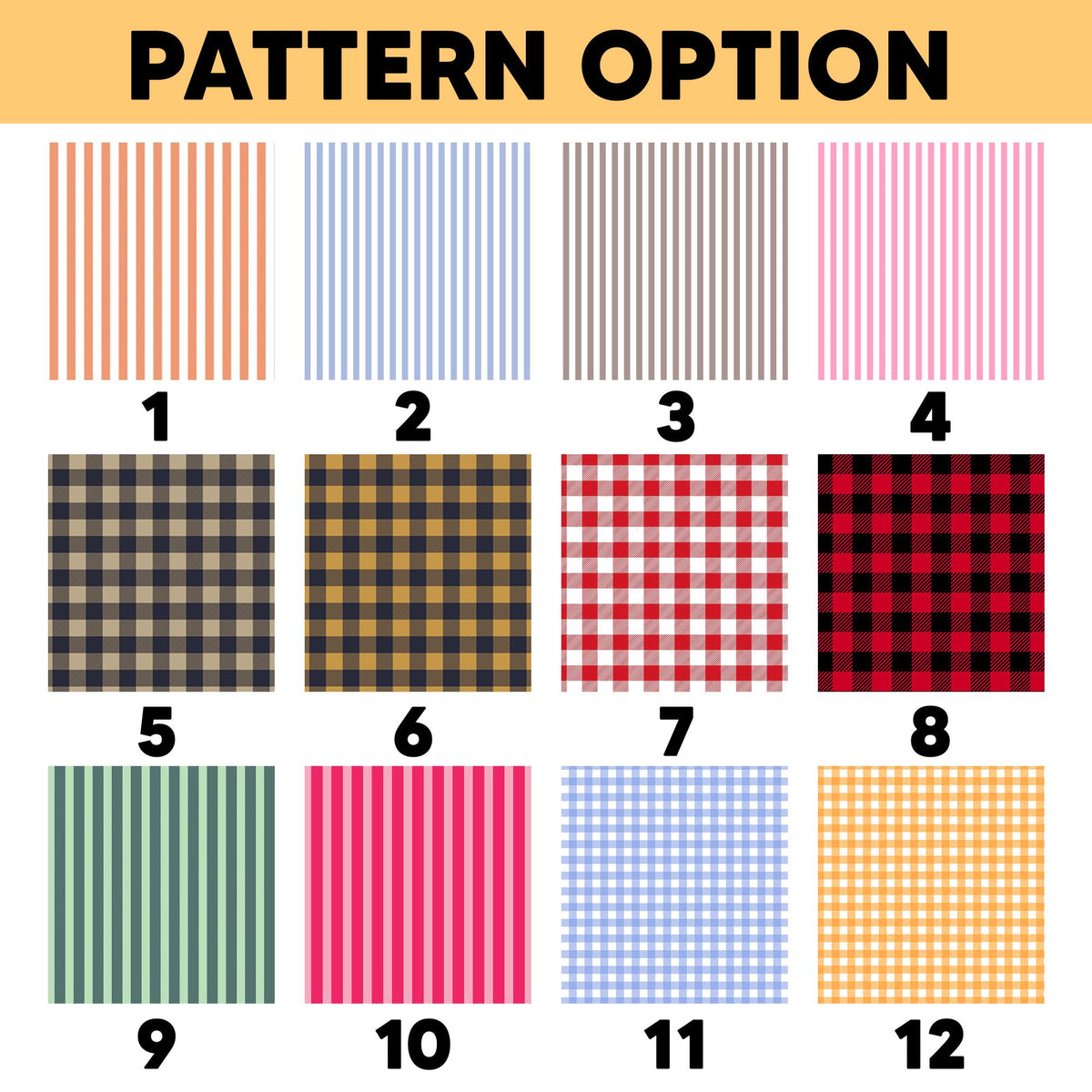 A grid of twelve pattern options labeled with numbers 1 through 12. The top row features vertical stripes in orange, light blue, gray, and pink. The middle row shows buffalo check patterns in black/tan, black/gold, red/white, and red/black. The bottom row displays green stripes, pink stripes, blue gingham, and yellow gingham.