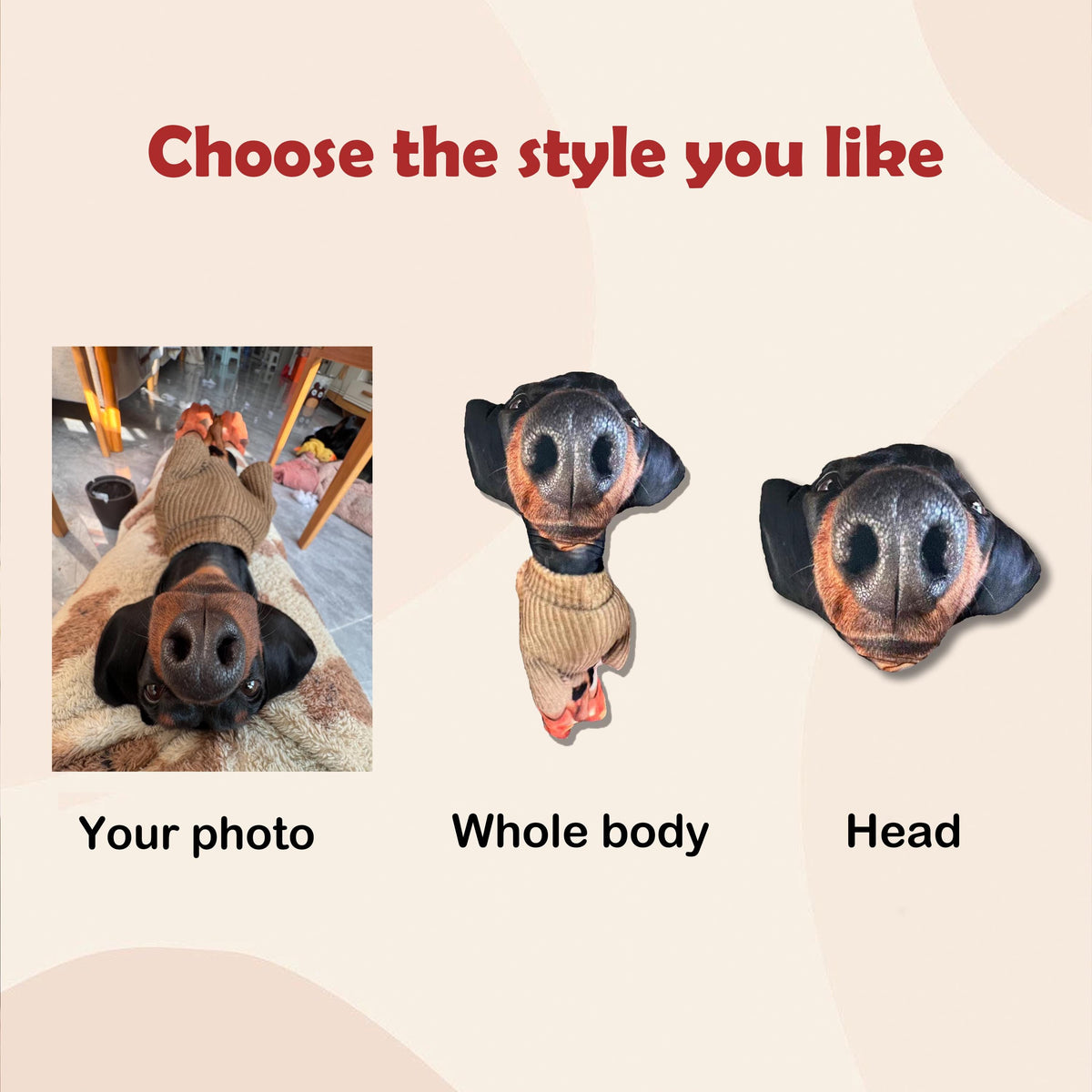 A product display featuring the text Choose the style you like. It shows three options: a photograph of a black and tan dog wearing a sweater, a plush toy of the dog's whole body in a sweater, and a plush toy of the dog's head only.