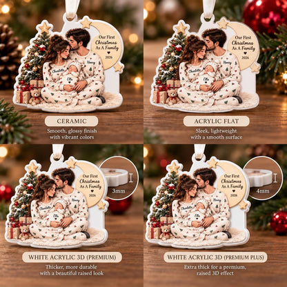 May include: A set of four custom Christmas ornaments featuring a family of three in pajamas by a tree. The text reads Our First Christmas As A Family 2026. Options include ceramic, acrylic flat, 3mm white acrylic 3D, and 4mm white acrylic 3D.