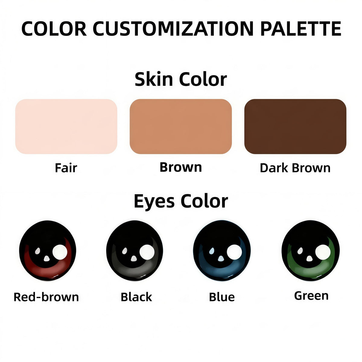 May include: A color customization palette chart featuring three skin tone swatches labeled Fair, Brown, and Dark Brown, and four eye color swatches labeled Red-brown, Black, Blue, and Green, with the text COLOR CUSTOMIZATION PALETTE at the top.