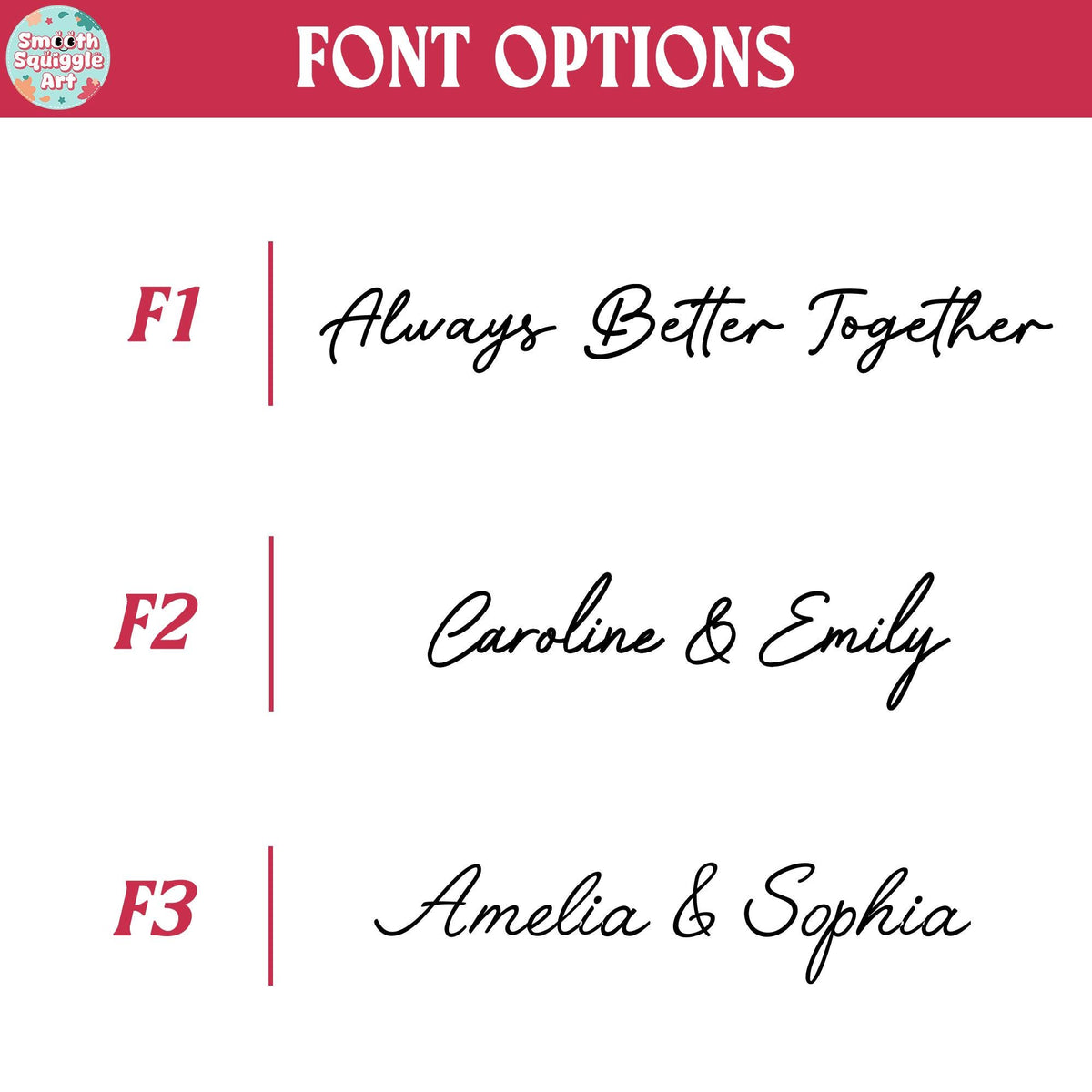 A white chart titled FONT OPTIONS with a red header featuring the text Smooth Squiggle Art. It displays three black script font styles labeled F1, F2, and F3. F1 shows Always Better Together, F2 shows Caroline & Emily, and F3 shows Amelia & Sophia.