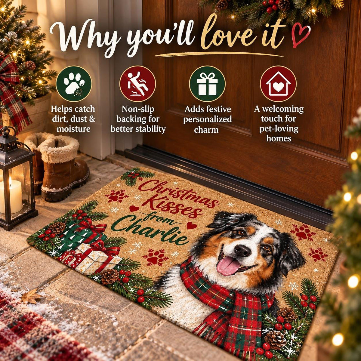 May include: A rectangular tan doormat featuring a graphic of an Australian Shepherd dog wearing a red and green plaid scarf. The mat displays the text Christmas Kisses from Charlie, surrounded by illustrations of pine branches, red berries, and gifts.