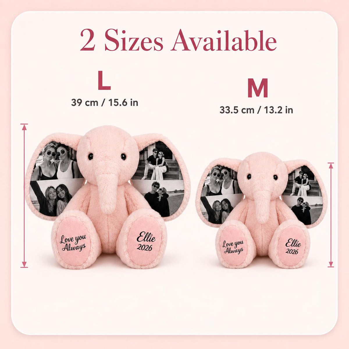 Two plush pink elephants with custom photo-printed ears and text on the feet. The large size is 15.6 inches and the medium size is 13.2 inches. The text reads 2 Sizes Available, Love you Always, and Ellie 2026 on the elephant feet.
