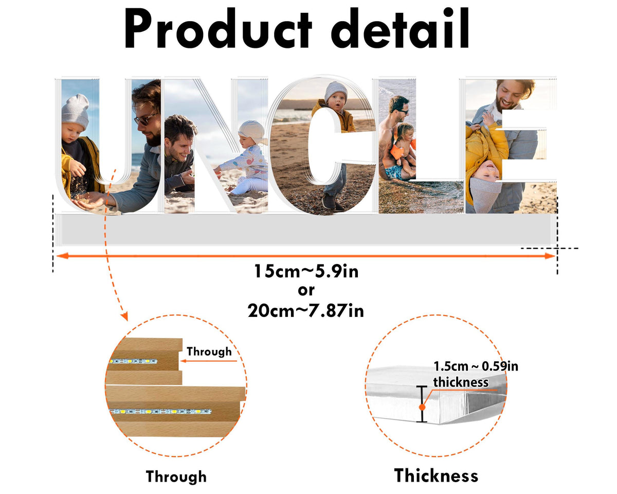 May include: A wooden sign with the word "UNCLE" spelled out in large letters. Each letter is decorated with a different family photo. The sign is 15 inches wide or 20 inches wide and 0.59 inches thick.