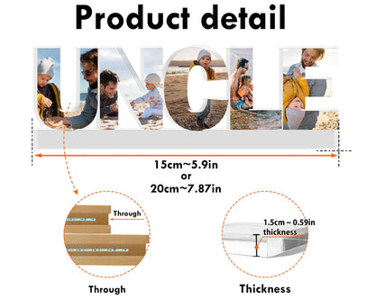 May include: A wooden sign with the word "UNCLE" spelled out in large letters. Each letter is decorated with a different family photo. The sign is 15 inches wide or 20 inches wide and 0.59 inches thick.